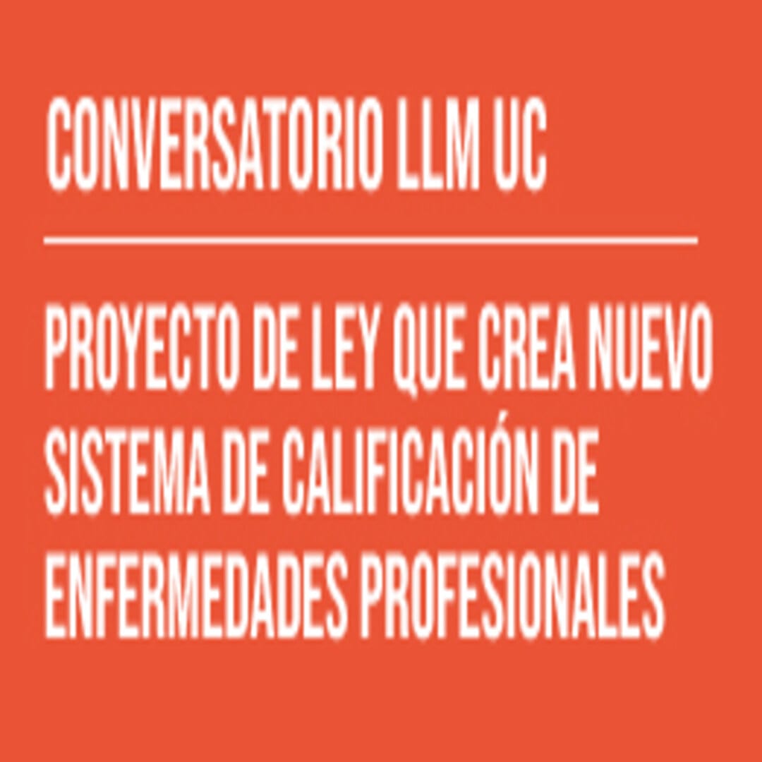 Conversatorio LLM UC: Proyecto de ley que crea nuevo sistema de calificación de enfermedades profesionales