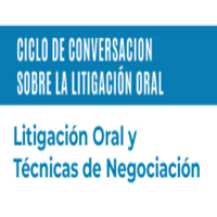 Ciclo de conversación sobre Litigación Oral: Litigación oral y técnicas de negociación