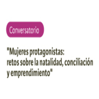 Conversatorio Mujeres protagonistas: retos sobre la natalidad, conciliación y emprendimiento