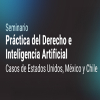 Seminario Práctica del Derecho e Inteligencia Artificial: Casos de Estados Unidos, México y Chile