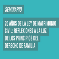 Seminario 20 años de la Ley de Matrimonio Civil: Reflexiones a la luz de los principios del Derecho de Familia