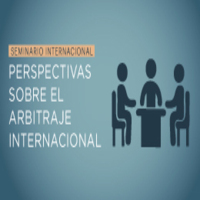 Seminario Internacional: Perspectivas sobre el arbitraje internacional