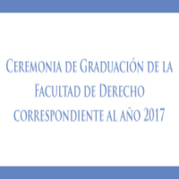 Ceremonia de Graduación de la Facultad de Derecho correspondiente al año 2017