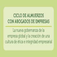 Ciclo de almuerzos con abogados de empresas: La nueva gobernanza de la empresa global y la creación de una cultura de ética e integridad empresarial