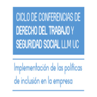 Ciclo de conferencias de Derecho del Trabajo y Seguridad Social LLM UC: Implementación de las políticas de inclusión en la empresa