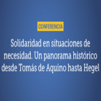Conferencia: Solidaridad en situaciones de necesidad. Un panorama histórico desde Tomás de Aquino hasta Hegel