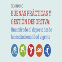 Seminario: Buenas prácticas y gestión deportiva. Una mirada al deporte desde la institucionalidad vigente