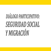 Diálogo participativo: Seguridad social y migración