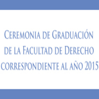 Ceremonia de Graduación de la Facultad de Derecho correspondiente al año 2015
