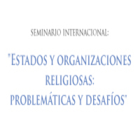 Seminario Internacional: Estados y organizaciones religiosas. Problemáticas y desafíos