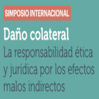 Simposio Internacional: Daño colateral. La responsabilidad ética y jurídica por los efectos malos indirectos