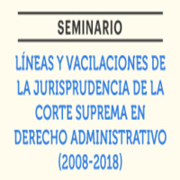 Seminario: Líneas y vacilaciones de la jurisprudencia de la Corte Suprema en Derecho Administrativo (2008-2018)