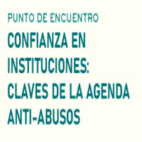 Punto de Encuentro. Confianza en instituciones: Claves de la Agenda Anti-abusos