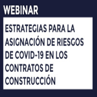 Webinar Estrategias para la Asignación de Riesgos de Covid-19 en los Contratos de Construcción