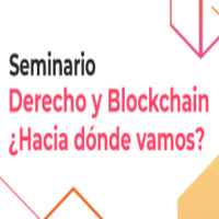 Seminario: Derecho y Blockchain ¿Hacia dónde vamos?