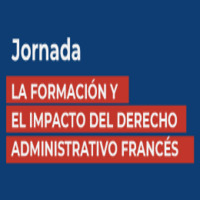 Jornada: La formación y el impacto del Derecho Administrativo francés