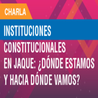Charla Feria del Trabajo: Instituciones constitucionales en jaque ¿Dónde estamos y hacia dónde vamos?