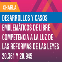 Charla Feria del Trabajo: Desarrollos y casos emblemáticos de libre competencia a la luz de las reformas de las leyes 20.361 y 20.945