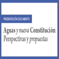 Presentación del Documento: Aguas y Nueva Constitución. Perspectivas y Propuestas