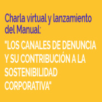 Charla Virtual y Lanzamiento del Manual: Los Canales de Denuncia y su Contribución a la Sostenibilidad Corporativa