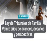 Seminario Ley de Tribunales de Familia: Veinte años de avances, desafíos y perspectivas