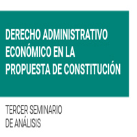 Seminario de análisis: Derecho Administrativo económico en la propuesta de Constitución. Telecomunicaciones, energía, bosque nativo, aguas, expropiación, responsabilidad y empresas públicas