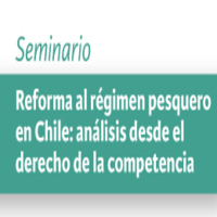 Seminario Reforma al régimen pesquero en Chile: Análisis desde el derecho de la competencia