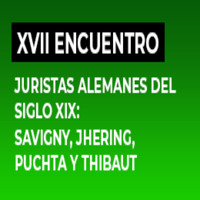 XVII Encuentro de Juristas. Juristas Alemanes del Siglo XIX: Savigny, Jhering, Puchta y Thibaut