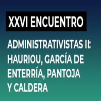XXVI Encuentro de Juristas. Administrativistas II: Hauriou, García de Enterría, Pantoja y Caldera