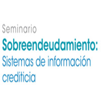 Seminario: Sobreendeudamiento. Sistemas de información crediticia