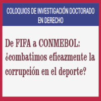 Coloquio de Investigación Doctorado en Derecho: De Fifa a Conmebol ¿Combatimos eficazmente la corrupción en el deporte?