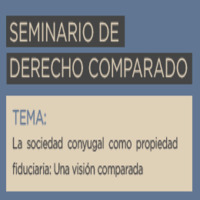 Seminario de Derecho Comparado: La Sociedad Conyugal como Propiedad Fiduciaria. Una Visión Comparada
