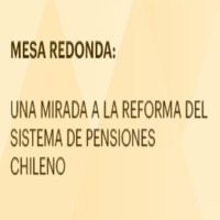 Mesa redonda: Una mirada a la reforma del sistema de pensiones chileno