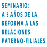 Seminario: A 5 años de la reforma a las relaciones paterno-filiales