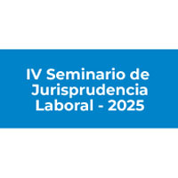 IV Seminario de Jurisprudencia Laboral - 2025